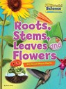 Roots, Stems, Leaves and Flowers - Ruth Owen - 9781910549766