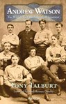 Andrew Watson: The World's First Black Football Superstar - Tony Talburt - 9781910553626