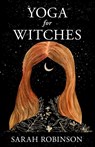 Yoga for Witches - Sarah Robinson - 9781910559550