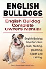 English Bulldogs. English Bulldog Complete Owners Manual. English Bulldog book for care, costs, feeding, grooming, health and training. - George Hoppendale ; Asia Moore - 9781910617502