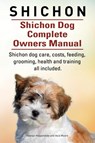 Shichon. Shichon Dog Complete Owners Manual. Shichon dog care, costs, feeding, grooming, health and training all included. - George Hoppendale ; Asia Moore - 9781910617762