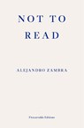 Not to Read - Alejandro Zambra - 9781910695630
