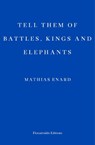 Tell Them of Battles, Kings, and Elephants - Mathias Enard - 9781910695692