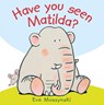 Have you Seen Matilda? - Eva Muszynski - 9781910716892