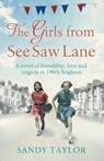 The Girls from See Saw Lane: A Novel of Friendship, Love and Tragedy in 1960s Brighton - Sandy Taylor - 9781910751596