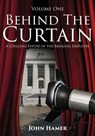 Behind the Curtain: A Chilling Exposé of the Banking Industry - John Hamer - 9781910757222