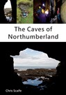 The Caves of Northumberland - Chris Scaife - 9781910758434
