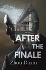After the Finale - Zhou Daxin - 9781910760833