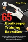 65 Goalkeeper Training Exercises - Andy Elleray - 9781910773444