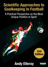 Scientific Approaches to Goalkeeping in Football - Andy Elleray - 9781910773680