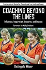 Coaching Beyond The Lines: Influence, Inspiration, Integrity, and Impact - DeAngelo Wiser - 9781910773918