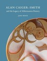 Alan Caiger-Smith and the Legacy of the Aldermaston Pottery - Jane White - 9781910807255
