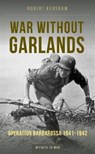 War Without Garlands - Robert J Kershaw - 9781910809761