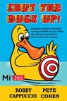 Shut the Duck Up! - Bobby Cappuccio ; Pete Cohen - 9781910819401