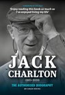 Jack Charlton: The Authorised Biography - Colin Young - 9781910827017