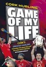 Cork Hurling 'Game of my Life' - Denis Hurley - 9781910827451