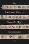 The Ludlow Castle Heraldic Roll - Rosalind Caird ; John Cherry ; Philip Hume ; Hugh Wood - 9781910839379