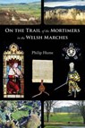 On the Trail of the Mortimers in the Welsh Marches - Philip Hume - 9781910839591