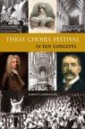 Three Choirs Festival in ten concerts - Simon Carpenter - 9781910839751