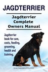 Jagdterrier. Jagdterrier Complete Owners Manual. Jagdterrier book for care, costs, feeding, grooming, health and training. - Asia Moore - 9781910861554
