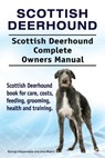 Scottish Deerhound. Scottish Deerhound Complete Owners Manual. Scottish Deerhound book for care, costs, feeding, grooming, health and training. - Asia Moore - 9781910861783