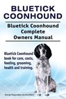 Bluetick Coonhound. Bluetick Coonhound Complete Owners Manual. Bluetick Coonhound book for care, costs, feeding, grooming, health and training. - Asia Moore - 9781910861851
