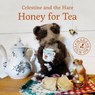 Celestine and the Hare: Honey for Tea - Karin Celestine - 9781910862384