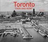Toronto Then and Now (R) - Doug Taylor - 9781910904077