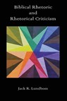 Biblical Rhetoric and Rhetorical Criticism - Jack R Lundbom - 9781910928066