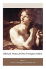 Biblical Masculinities Foregrounded - Ovidiu Creanga ; Peter-Ben (Vu University Amsterdam the Netherlands) Smit - 9781910928349