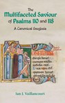 The Multifaceted Saviour of Psalms 110 and 118 - Ian J Vaillancourt - 9781910928639