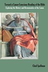Toward a Canon-Conscious Reading of the Bible - Ched Spellman - 9781910928684