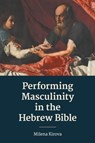Performing Masculinity in the Hebrew Bible - Milena Kirova - 9781910928776
