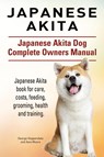 Japanese Akita. Japanese Akita Dog Complete Owners Manual. - George Hoppendale ; Asia Moore - 9781910941157