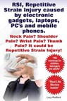 RSI, Repetitive Strain Injury caused by electronic gadgets, laptops, PC's and mobile phones. Neck Pain? Shoulder Pain? Wrist Pain? Thumb Pain? It coul - Lucy Rudford - 9781910941409