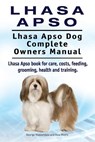 Lhasa Apso. Lhasa Apso Dog Complete Owners Manual. Lhasa Apso book for care, costs, feeding, grooming, health and training. - Asia Moore - 9781910941744