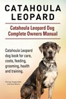 Catahoula Leopard. Catahoula Leopard dog Dog Complete Owners Manual. Catahoula Leopard dog book for care, costs, feeding, grooming, health and training. - George Hoppendale ; Asia Moore - 9781910941829