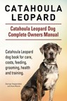 Catahoula Leopard. Catahoula Leopard dog Dog Complete Owners Manual. Catahoula Leopard dog book for care, costs, feeding, grooming, health and training. - George Hoppendale ; Asia Moore - 9781910941829