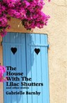 The House With The Lilac Shutters: And Other Stories - Gabrielle Barnby - 9781910946053