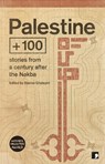 Palestine +100 - Mazen Maarouf ; Selma Dabbagh ; Ahmed Masoud ; Anwar Hamed - 9781910974445