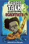 Corpse Talk: Ground-Breaking Scientists - Adam Murphy ; Lisa Murphy - 9781910989807