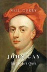 John Gay and The Beggar's Opera - Neil Curry - 9781910996898