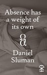 Absence Has a Weight of Its Own - Daniel Sluman - 9781911027492