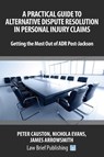 A Practical Guide to Alternative Dispute Resolution in Personal Injury Claims: Getting the Most Out of ADR Post-Jackson' - James Arrowsmith ; Nicholas Evans ; Peter Causton - 9781911035091