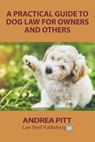 A Practical Guide to Dog Law for Owners and Others - Andrea Pitt - 9781911035268