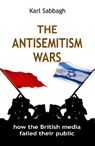 The Antisemitism Wars - Karl Sabbagh - 9781911072362