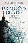 The Dragon's Blade: Veiled Intentions - Micheal Miller - 9781911079767