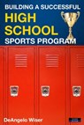 Building a Successful High School Sports Program - DeAngelo Wiser - 9781911121404