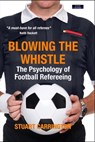 Blowing The Whistle: The Psychology of Football Refereeing - Stuart Carrington - 9781911121787