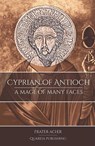 Cyprian of Antioch: a Mage of Many Faces - Frater Acher - 9781911134275